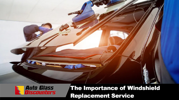 The Importance of Windshield Replacement Service