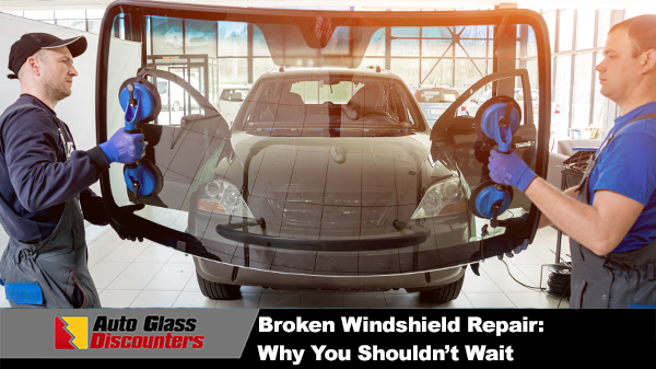 Broken Windshield Repair: Why You Shouldn’t Wait